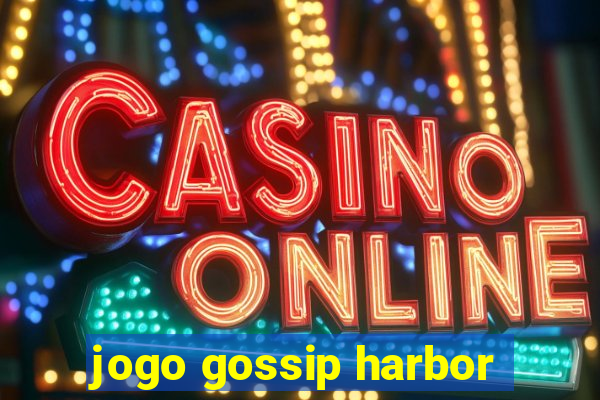 jogo gossip harbor